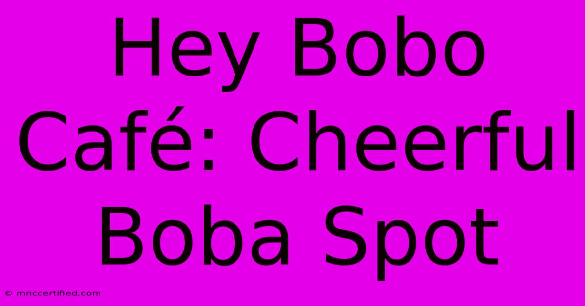 Hey Bobo Café: Cheerful Boba Spot