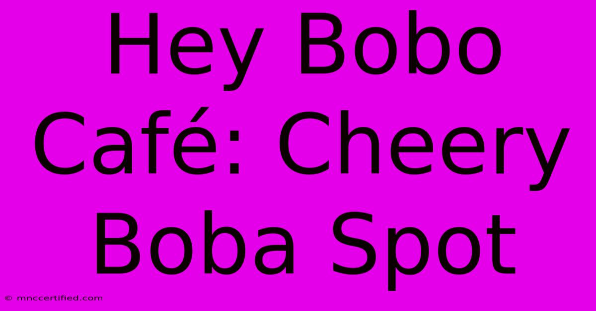 Hey Bobo Café: Cheery Boba Spot