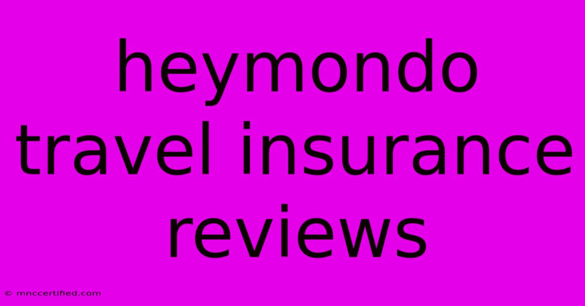 Heymondo Travel Insurance Reviews