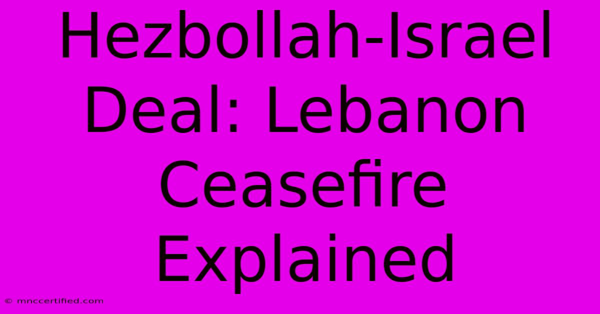 Hezbollah-Israel Deal: Lebanon Ceasefire Explained