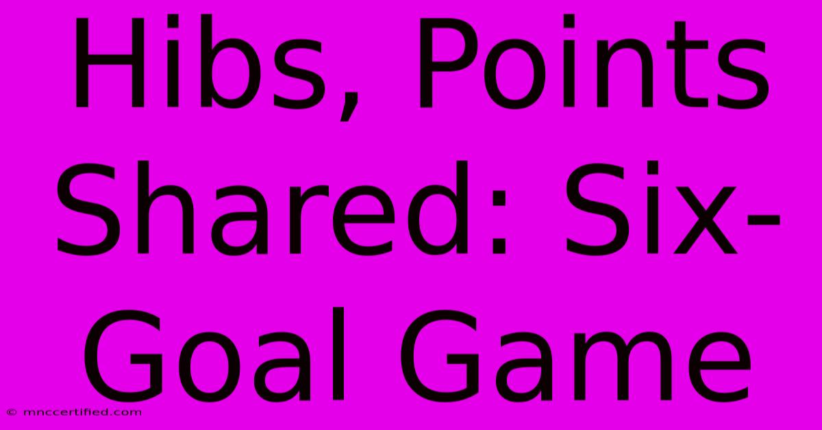 Hibs, Points Shared: Six-Goal Game