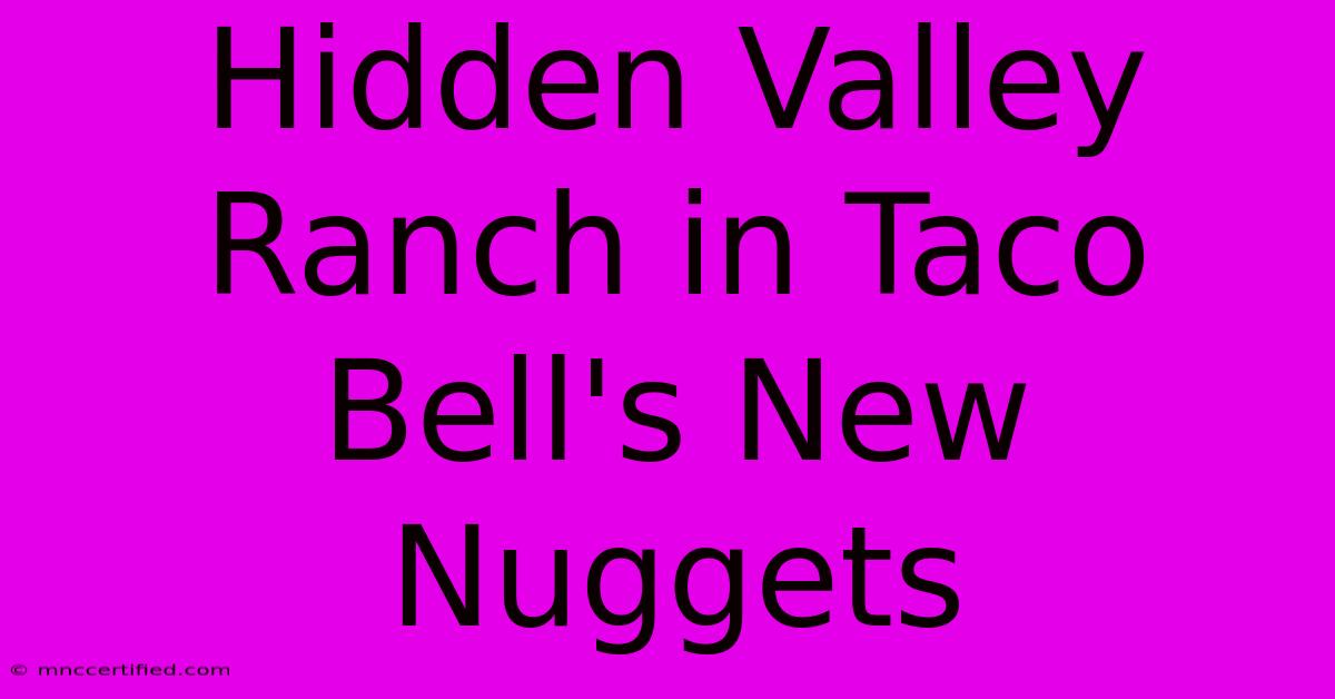 Hidden Valley Ranch In Taco Bell's New Nuggets