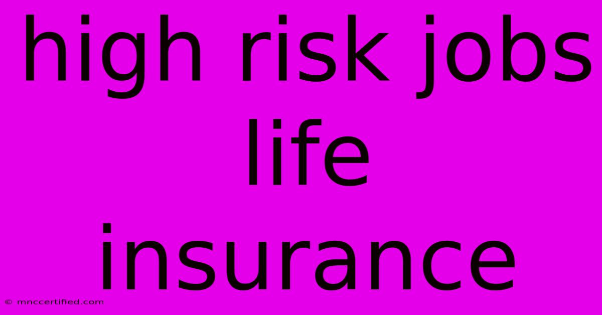 High Risk Jobs Life Insurance