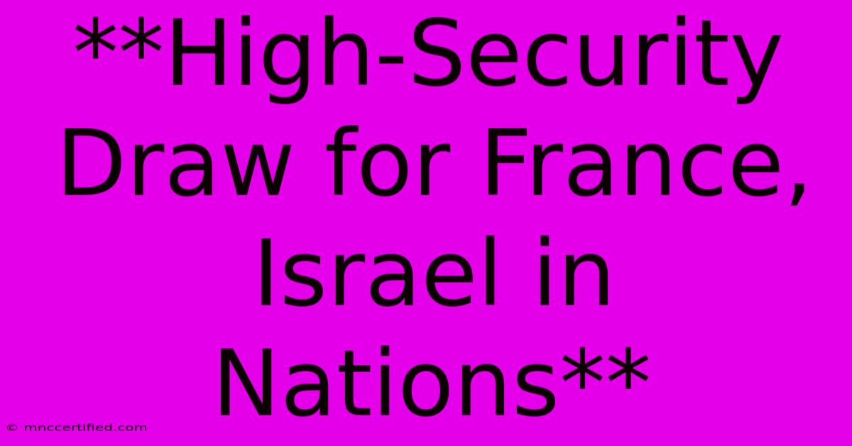 **High-Security Draw For France, Israel In Nations**