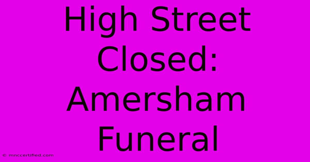 High Street Closed: Amersham Funeral