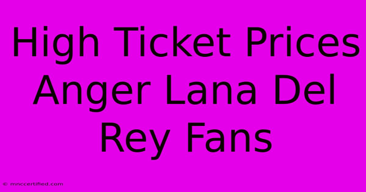 High Ticket Prices Anger Lana Del Rey Fans