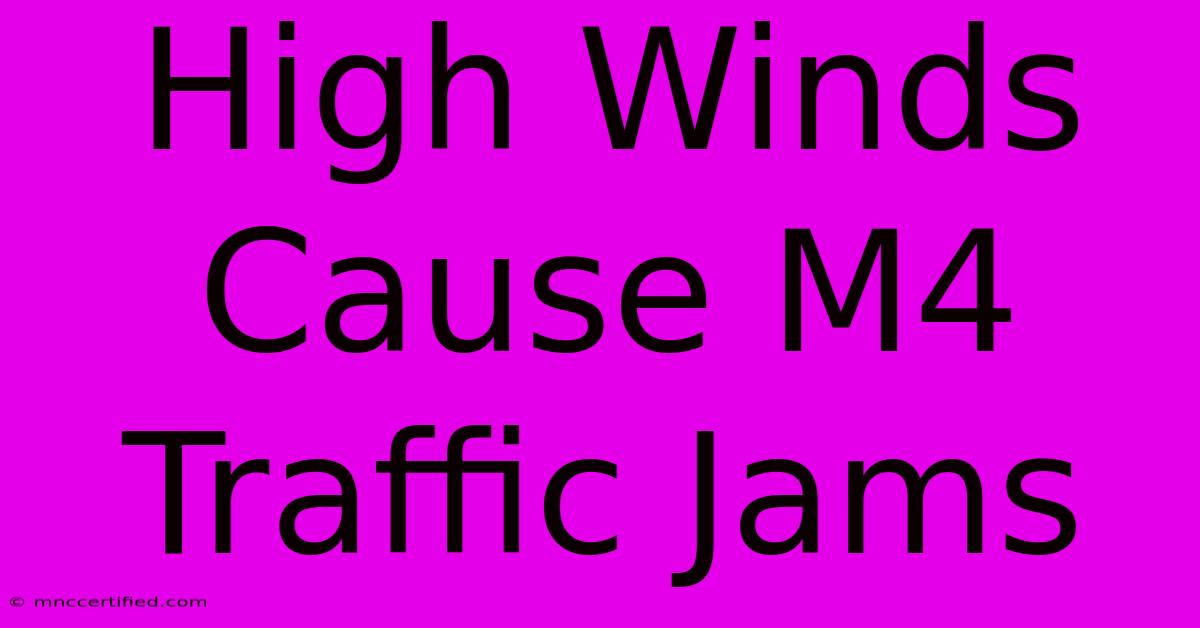 High Winds Cause M4 Traffic Jams