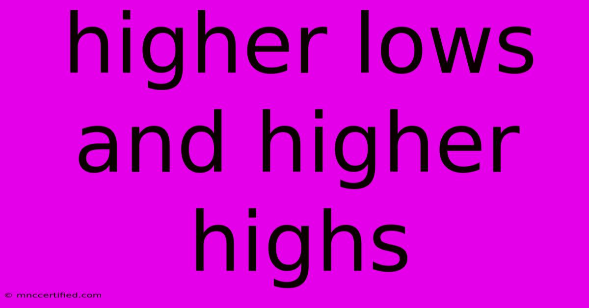 Higher Lows And Higher Highs