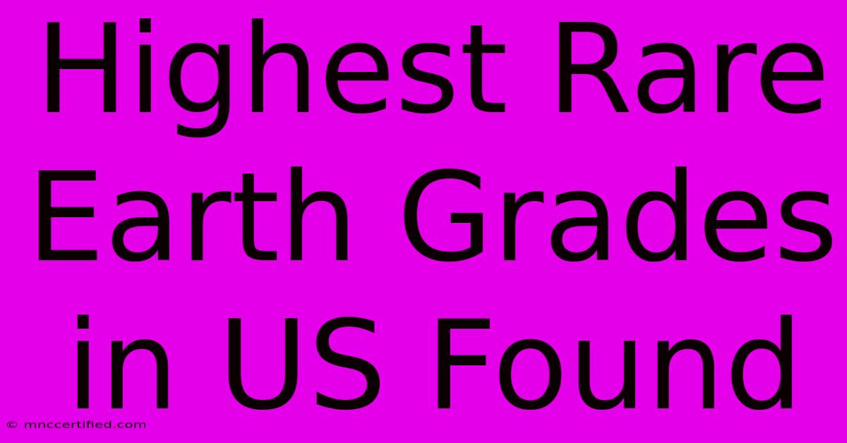 Highest Rare Earth Grades In US Found