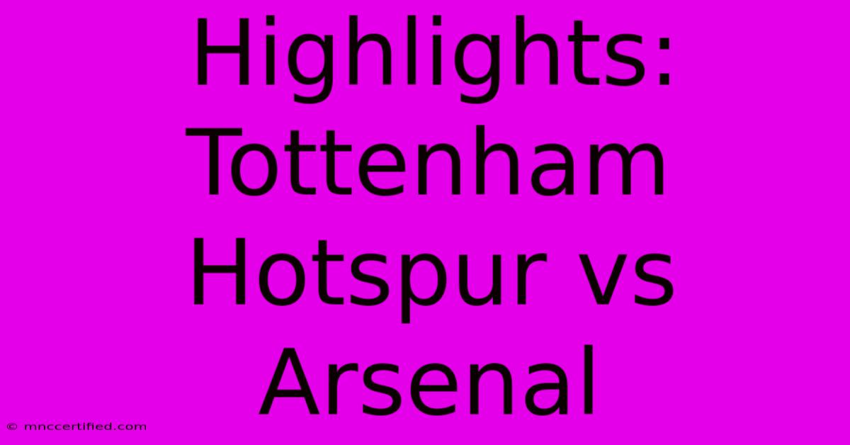 Highlights: Tottenham Hotspur Vs Arsenal