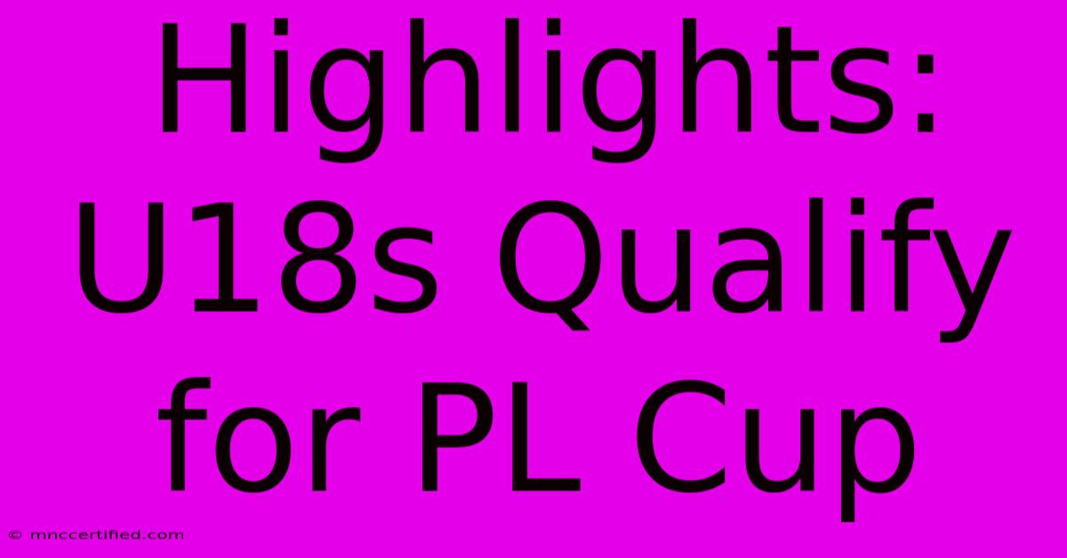 Highlights: U18s Qualify For PL Cup