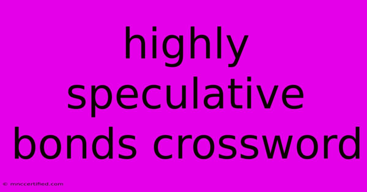 Highly Speculative Bonds Crossword