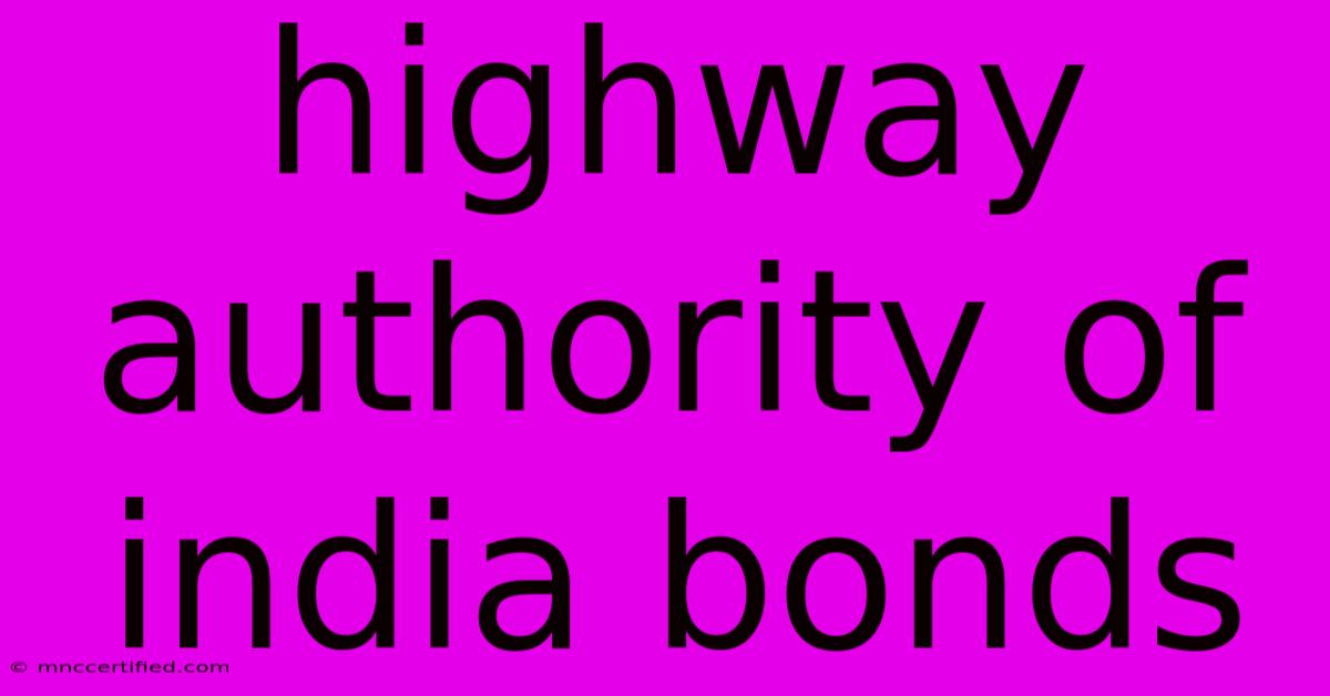 Highway Authority Of India Bonds