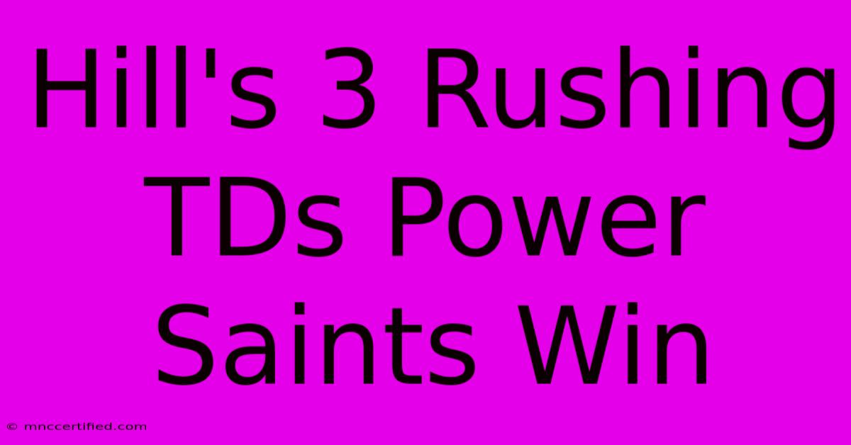 Hill's 3 Rushing TDs Power Saints Win