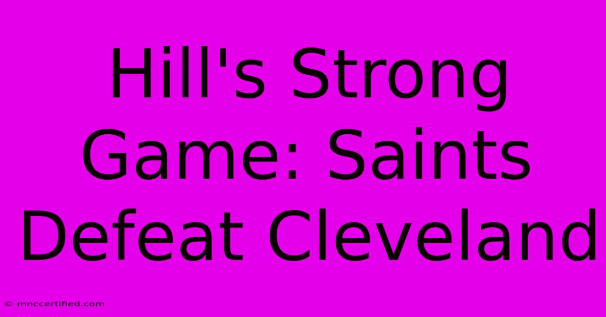 Hill's Strong Game: Saints Defeat Cleveland