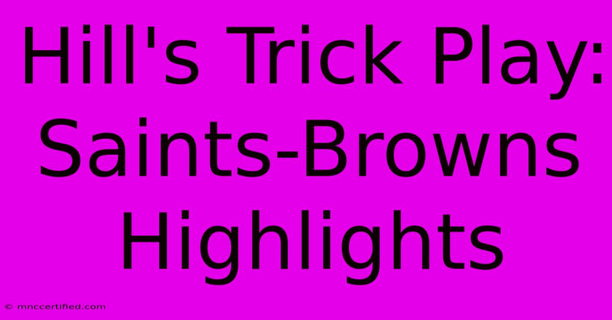 Hill's Trick Play: Saints-Browns Highlights