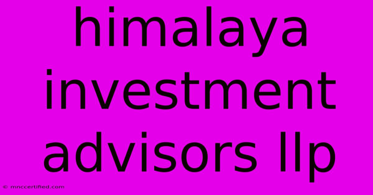 Himalaya Investment Advisors Llp