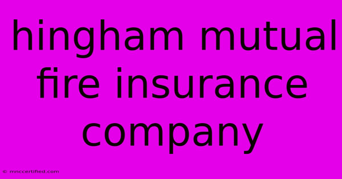 Hingham Mutual Fire Insurance Company