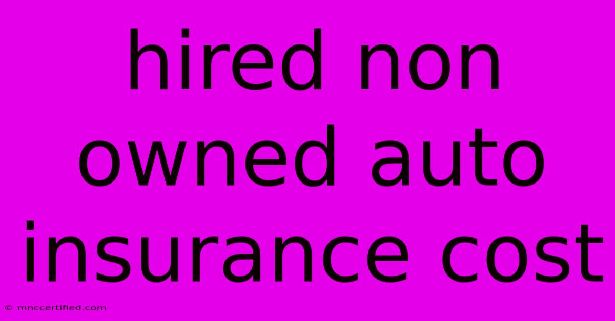 Hired Non Owned Auto Insurance Cost