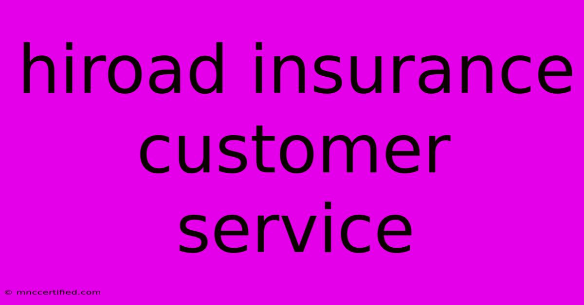 Hiroad Insurance Customer Service