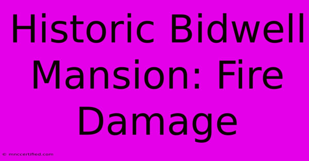 Historic Bidwell Mansion: Fire Damage