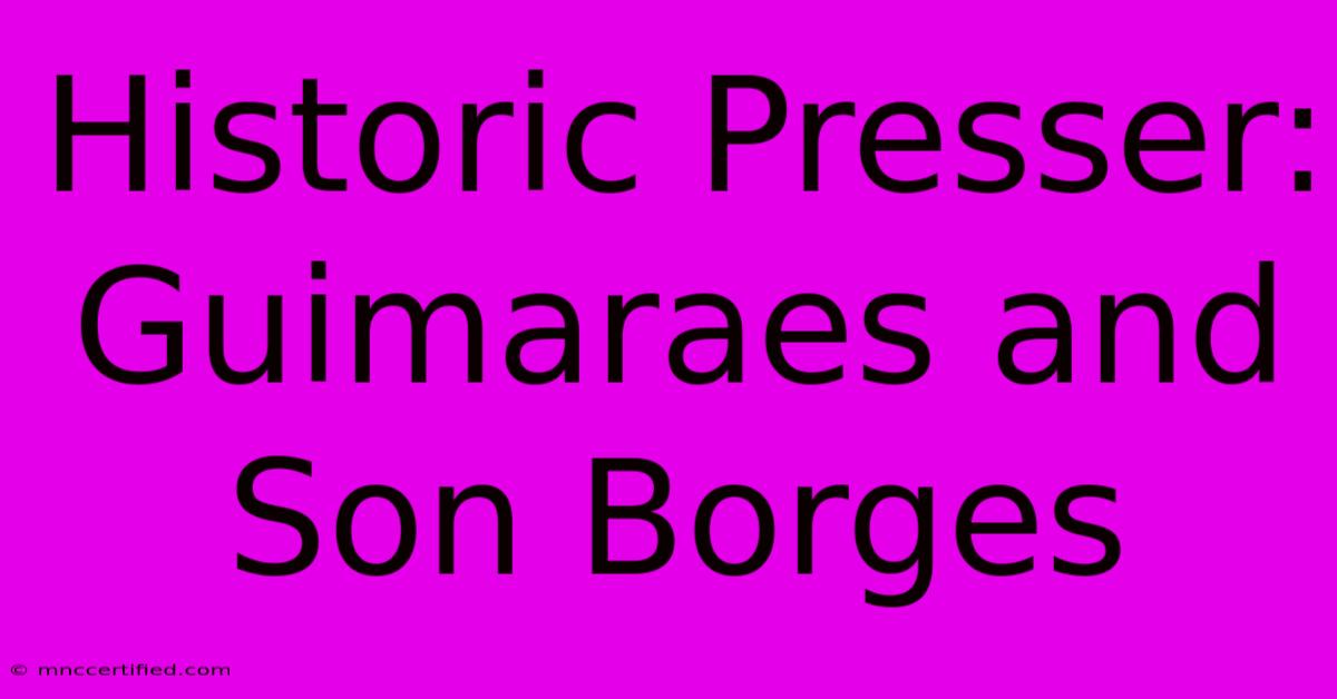 Historic Presser: Guimaraes And Son Borges