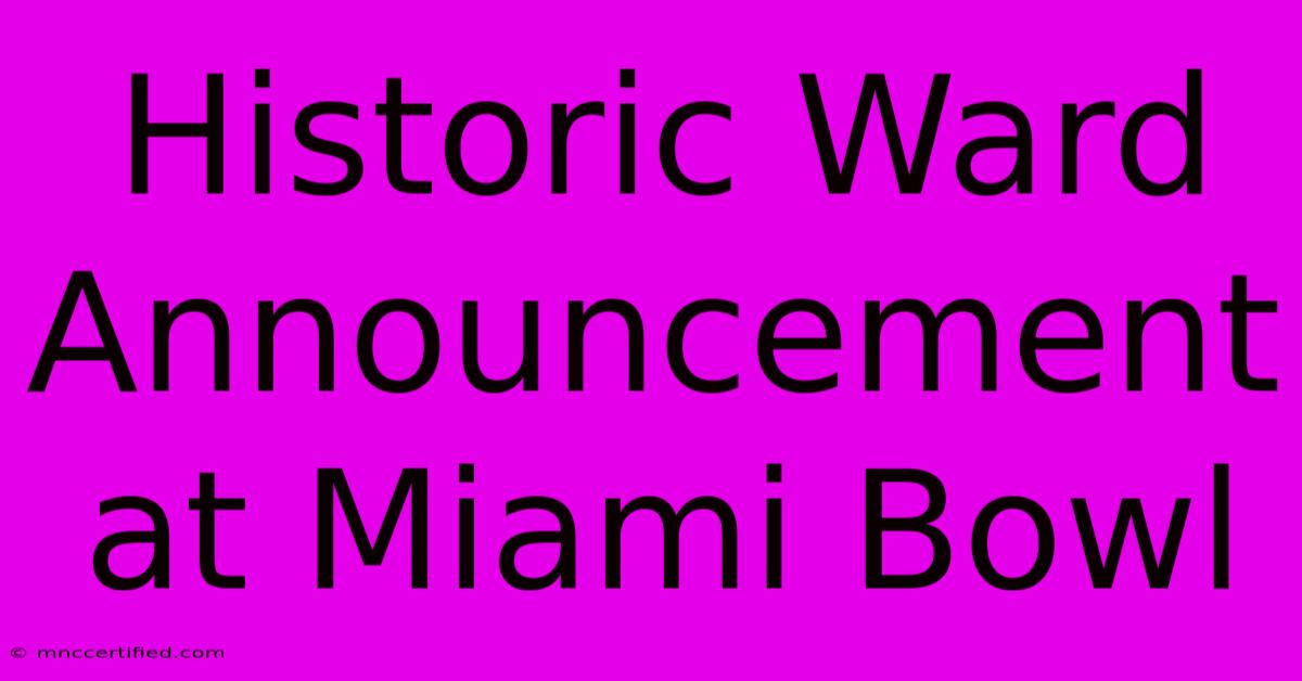 Historic Ward Announcement At Miami Bowl