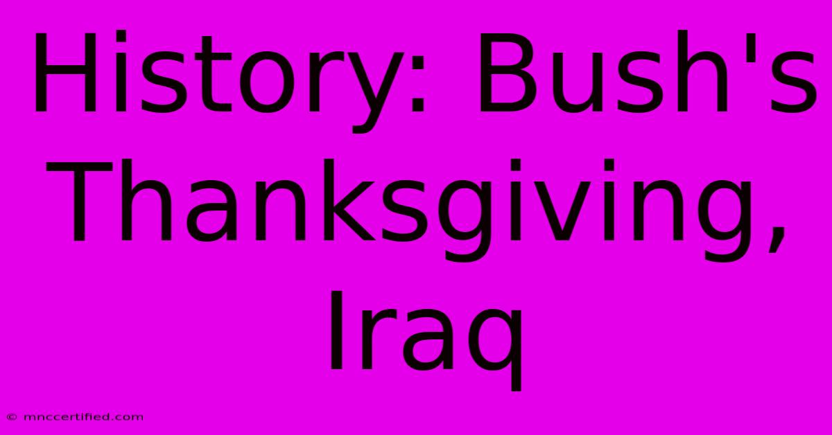 History: Bush's Thanksgiving, Iraq