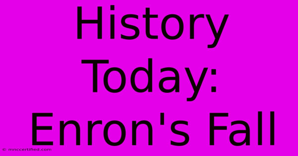 History Today: Enron's Fall