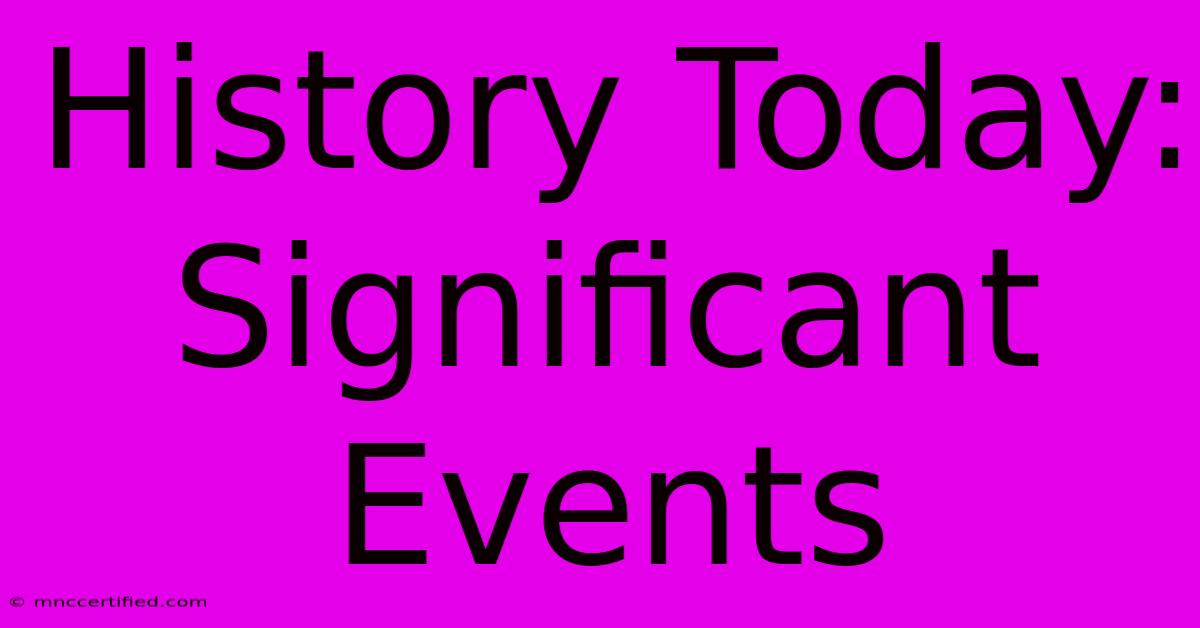 History Today: Significant Events