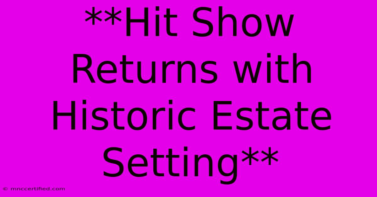 **Hit Show Returns With Historic Estate Setting**