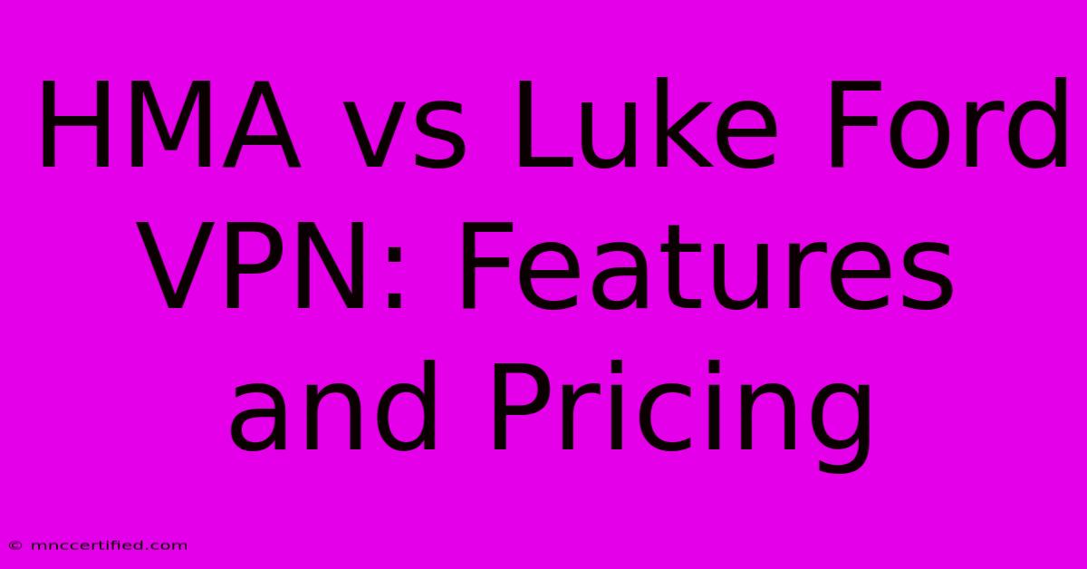 HMA Vs Luke Ford VPN: Features And Pricing