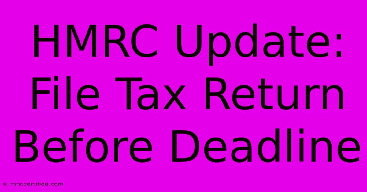 HMRC Update: File Tax Return Before Deadline