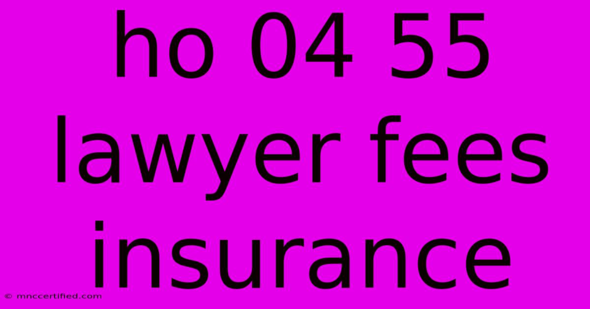 Ho 04 55 Lawyer Fees Insurance