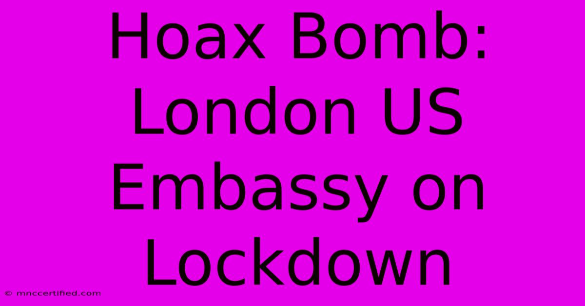 Hoax Bomb: London US Embassy On Lockdown