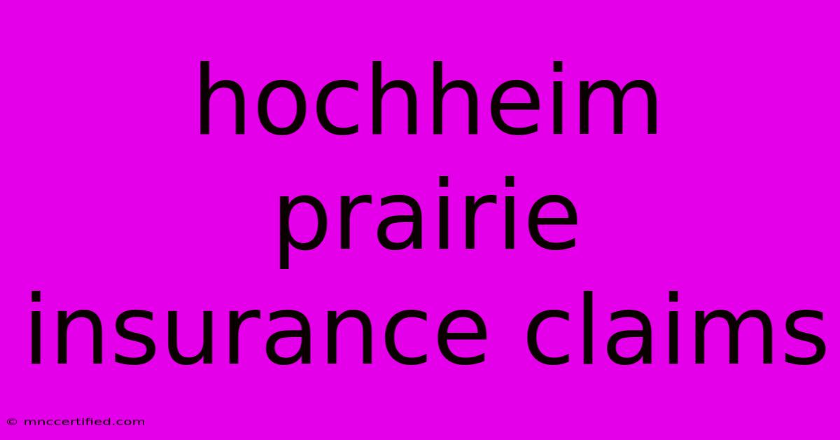 Hochheim Prairie Insurance Claims