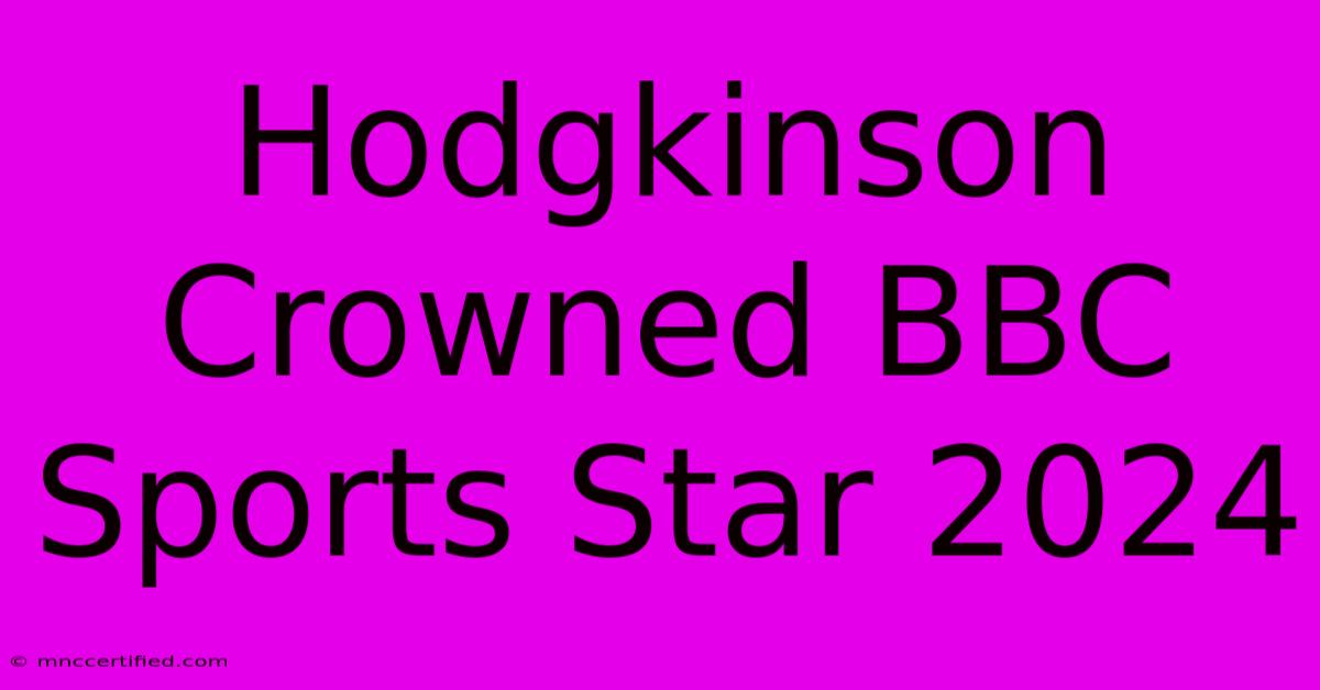 Hodgkinson Crowned BBC Sports Star 2024