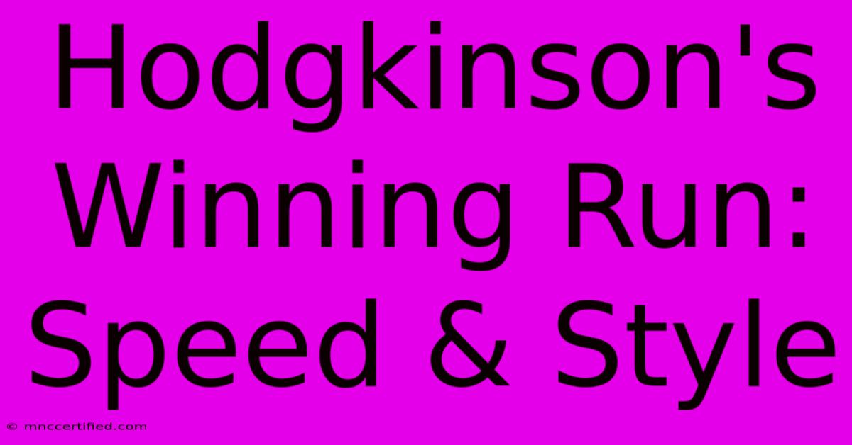 Hodgkinson's Winning Run: Speed & Style