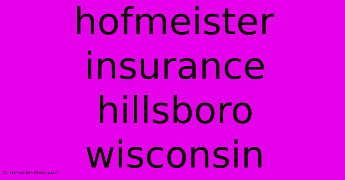 Hofmeister Insurance Hillsboro Wisconsin