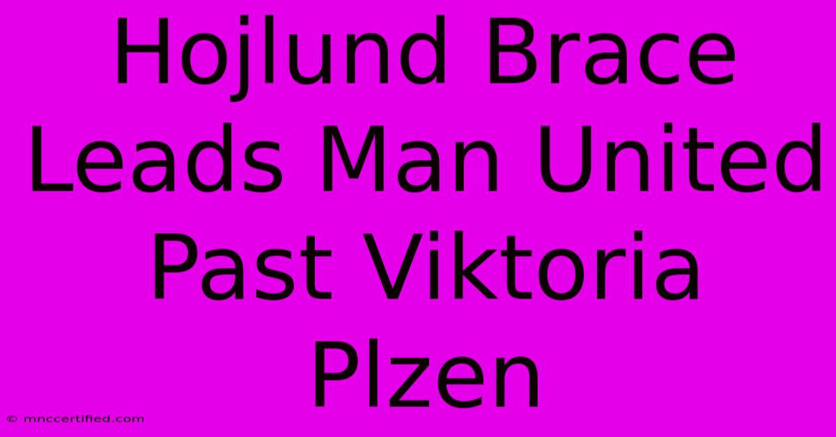 Hojlund Brace Leads Man United Past Viktoria Plzen