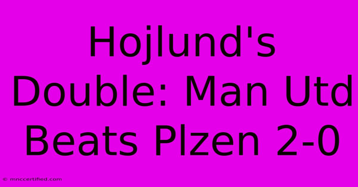 Hojlund's Double: Man Utd Beats Plzen 2-0