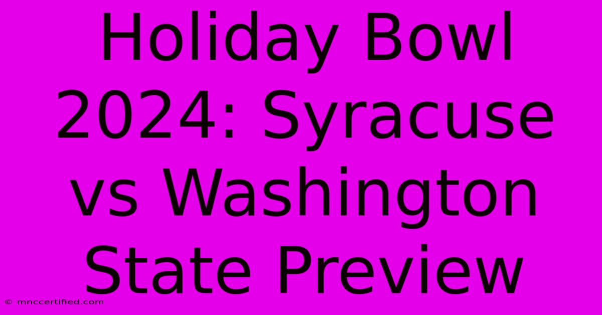 Holiday Bowl 2024: Syracuse Vs Washington State Preview