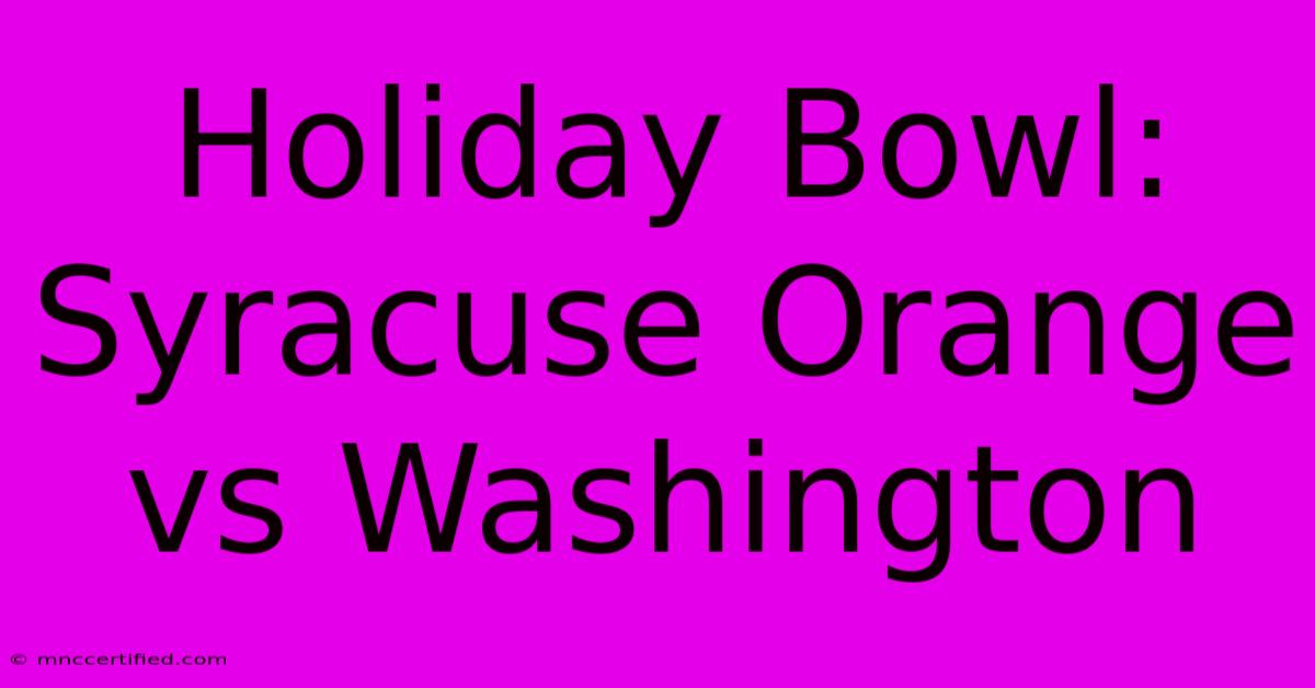 Holiday Bowl: Syracuse Orange Vs Washington