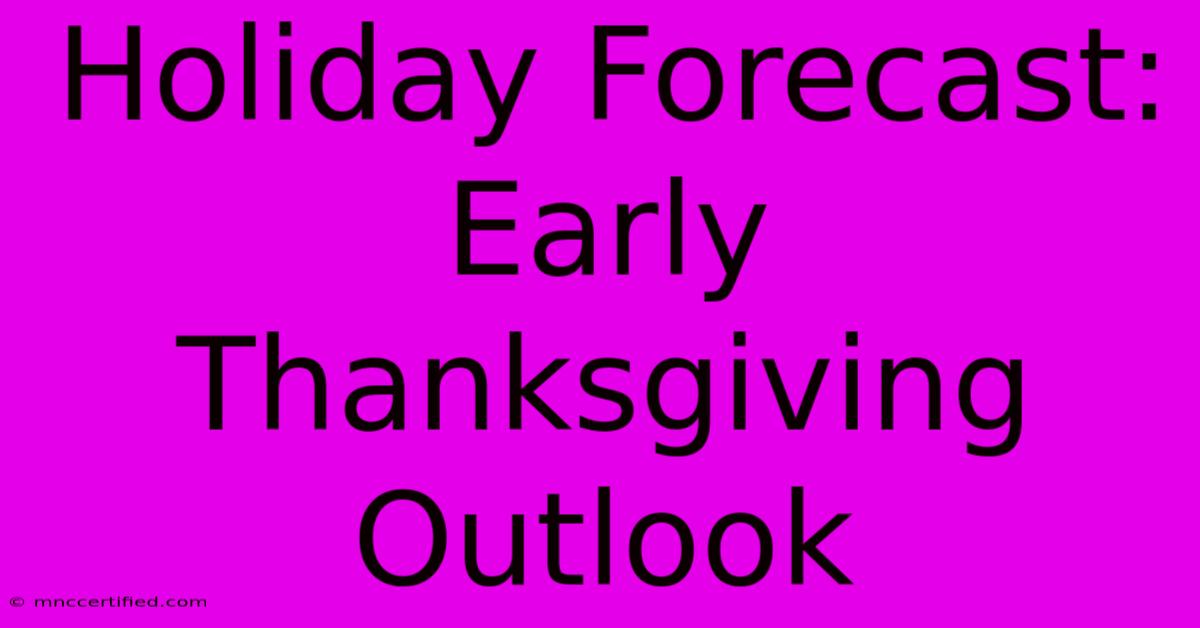 Holiday Forecast: Early Thanksgiving Outlook