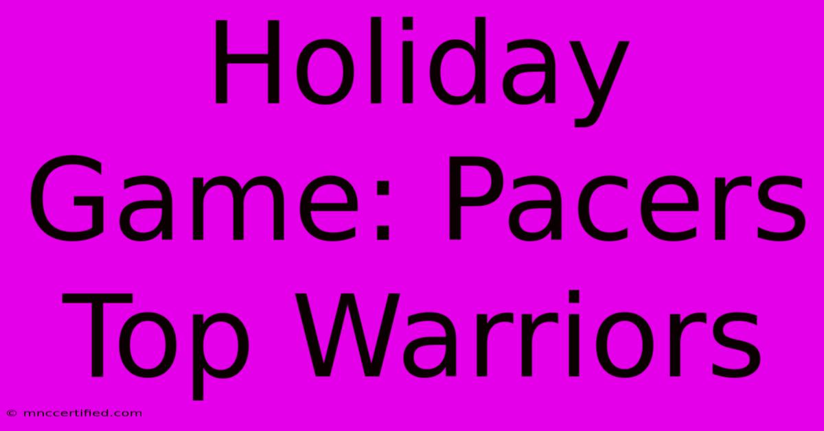 Holiday Game: Pacers Top Warriors