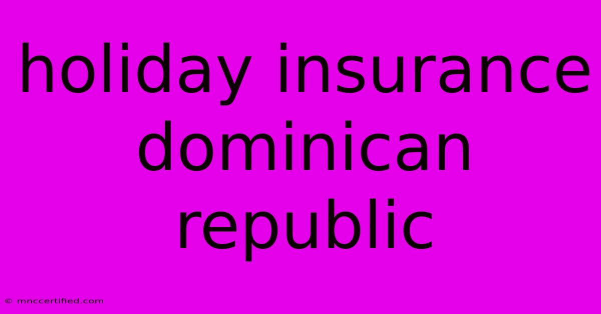 Holiday Insurance Dominican Republic