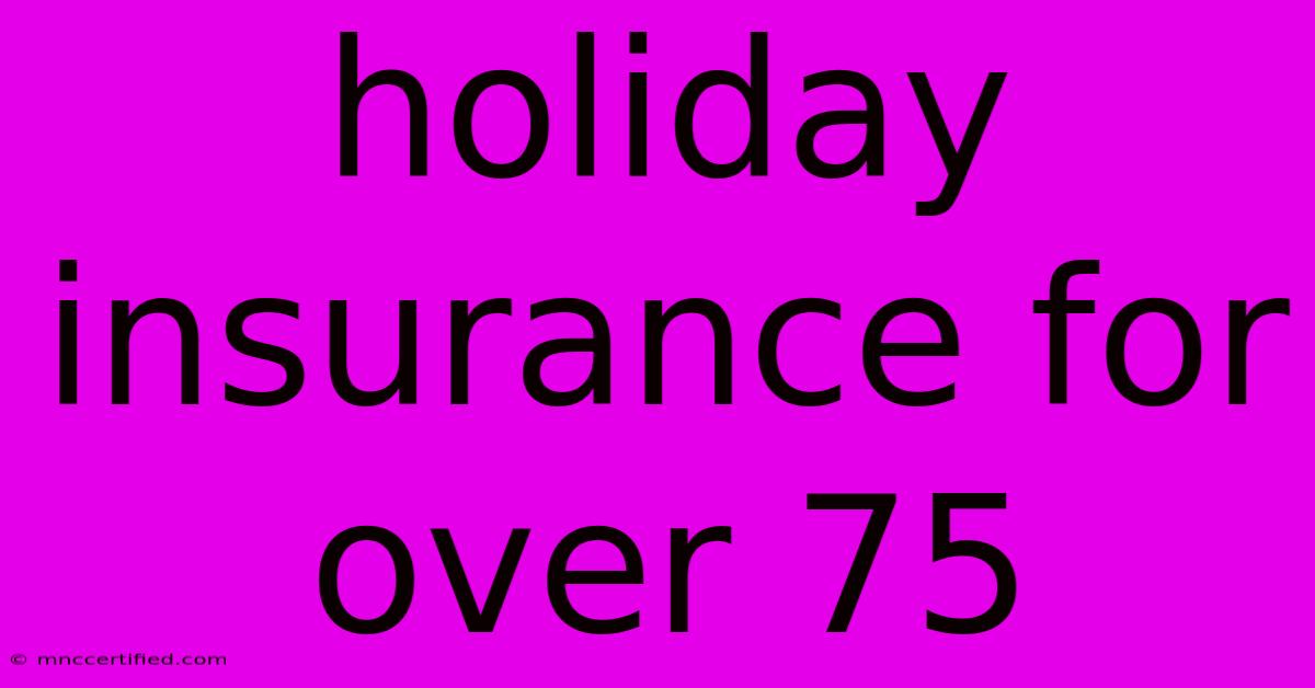 Holiday Insurance For Over 75