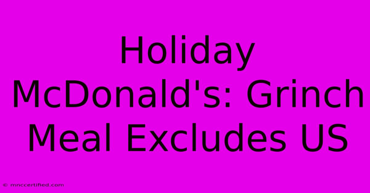 Holiday McDonald's: Grinch Meal Excludes US