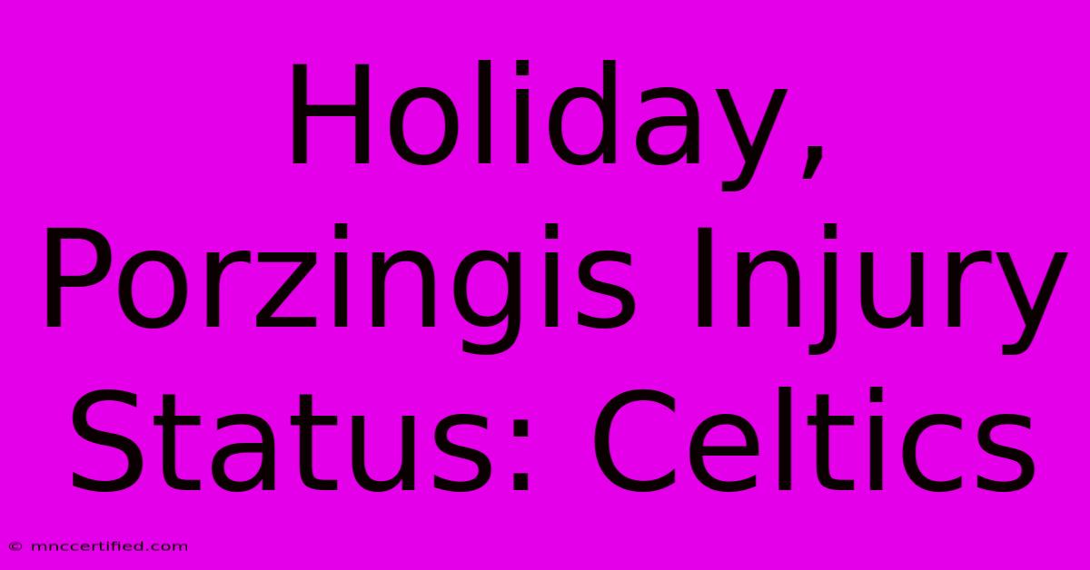 Holiday, Porzingis Injury Status: Celtics