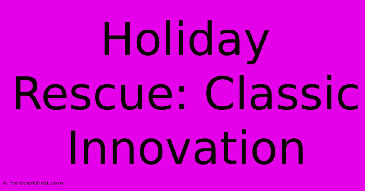 Holiday Rescue: Classic Innovation